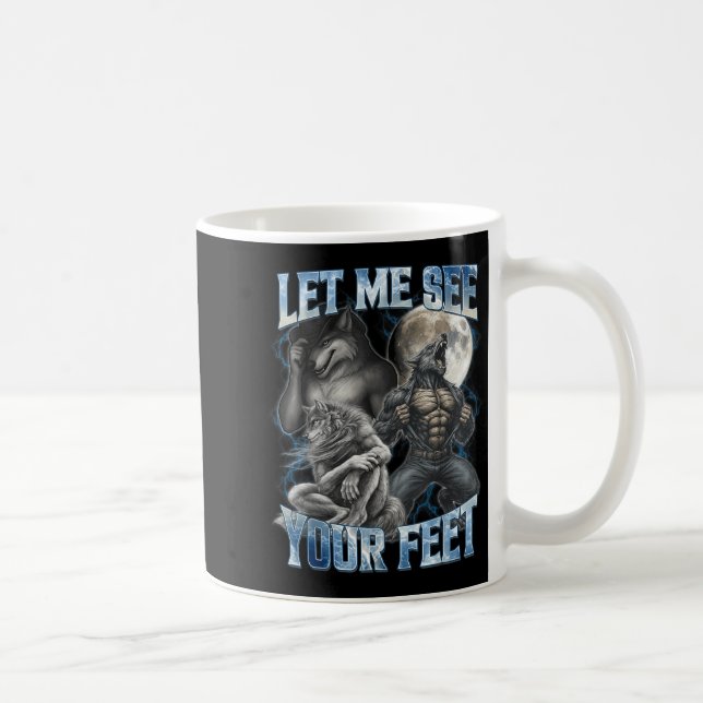 Mug Let Me See Your Feet Cool Funny Alpha Wolf Meme Me (Droite)