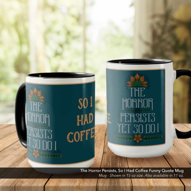 Mug L'Horreur Persiste, J'Ai Donc Eu Une Citation Drôl (The Horror Persists Yet So Do I, So Had I Coffee: Sarcastic Quote Mug.)