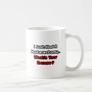 Mug L'hystérectomie...Quelle est votre excuse ?