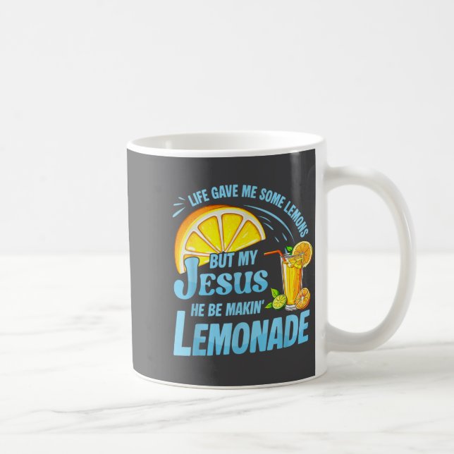Mug Life Gave Me Some Lemons But My Jesus He Be Making (Droite)