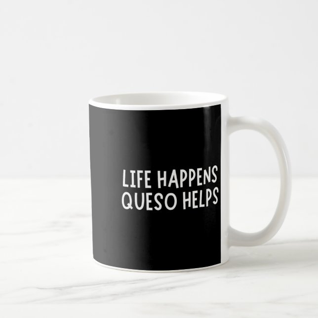 Mug Life Happens Queso Helps Shirt Funny Queso Lover H (Droite)
