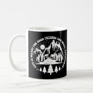 Mug Life Is Meant For Good Friends And Great Adventure
