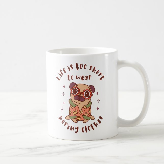 Mug Life is too short to wear boring clothes (Droite)