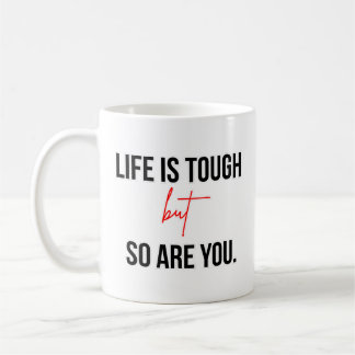 Mug Life Is Tough But So Are You Inspirational Quote