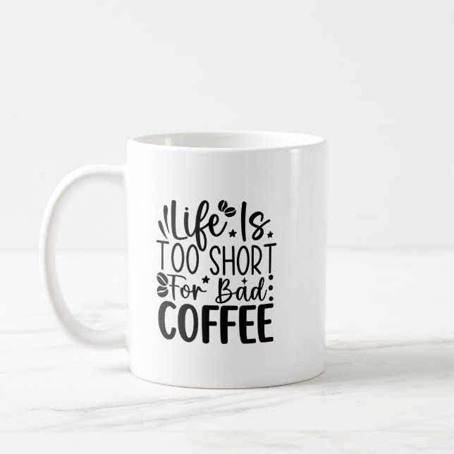 Mug Life Too Short For A Bad Coffee  (Gauche)