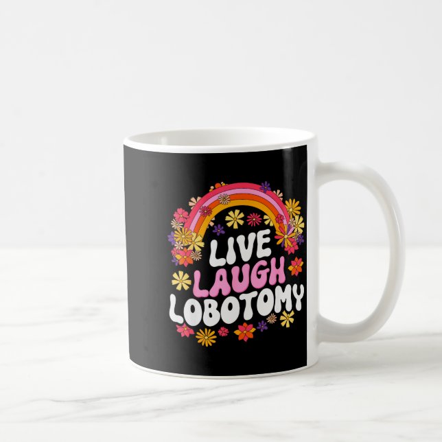 Mug Live Laugh Lobotomy Funny Graphic  (Droite)