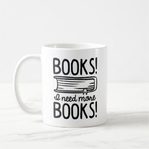 Mug Livres ! J'Ai Besoin De Plus De Livres !