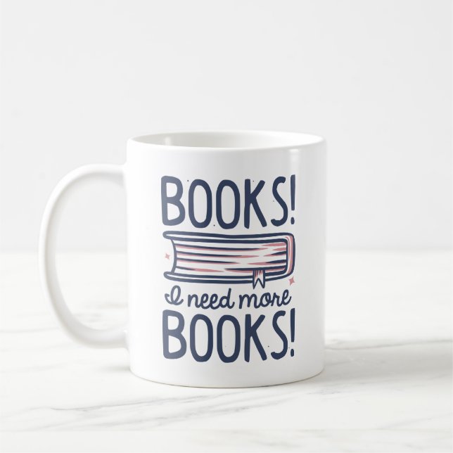 Mug Livres ! J'Ai Besoin De Plus De Livres ! (Gauche)