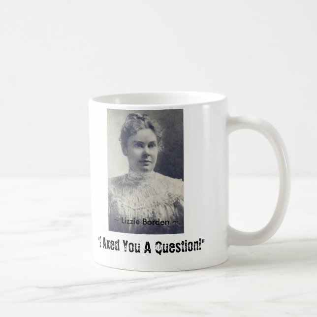 Mug Lizzie Borden, "je vous ai diminués une question ! (Droite)