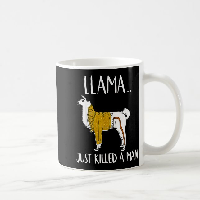Mug Llama Just Killed A Man Funny Llama  (Droite)