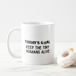 Mug L'objectif d'aujourd'hui Garder les petits humains