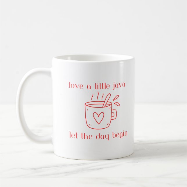 Mug Love a Little Java Let the Day Begin on a (Gauche)