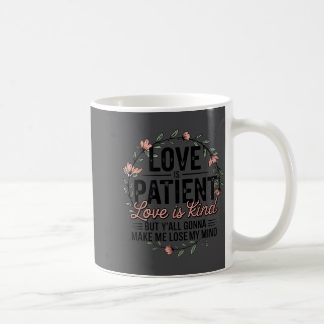 Mug Love Is Patient Love Is Kind But Y'all Gonna Make  (Droite)