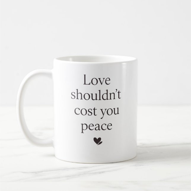 Mug Love Shouldn’t Cost Your Peace – Empowering Quote (Gauche)