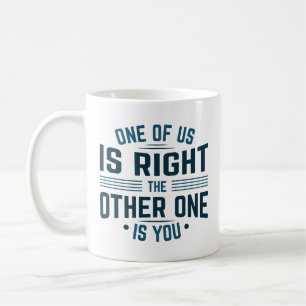 Mug L'un d'entre nous a raison l'autre c'est vous