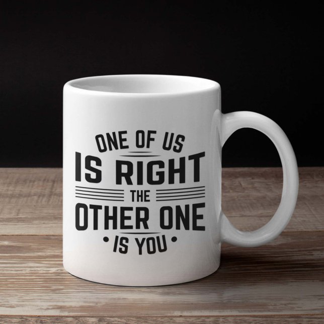 Mug L'Un D'Entre Nous A Raison, L'Autre Est Toi (i'm always right mug)