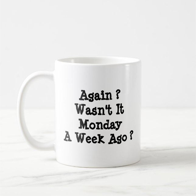 Mug Lundi Encore ? N'était-ce pas il y a une semaine ? (Gauche)