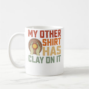 Mug Ma Autre Chemise A De L'argile Dessus Céramiste Ar