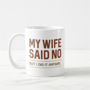 Mug Ma femme a dit non mais je l'ai fait quand même