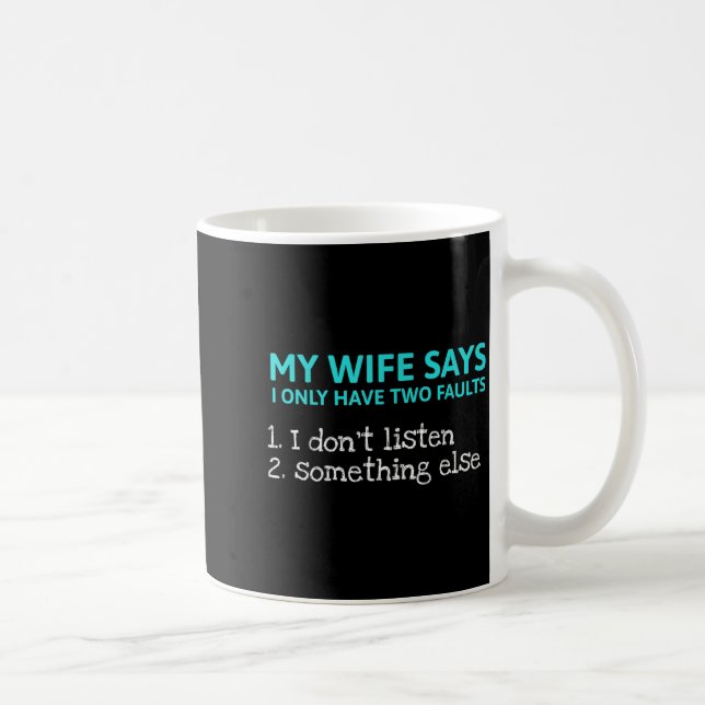 Mug Ma femme dit que j'ai seulement deux défauts drôle (Droite)
