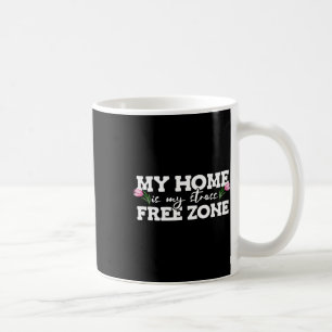 Mug Ma maison est ma zone sans stress zone sans stress