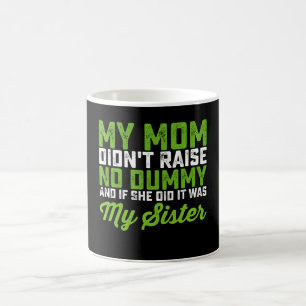 Mug Ma mère n'a pas élevé de Dummy Ma soeur drôle Mama