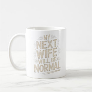 Mug Ma Prochaine Femme Sera Normale Divorce Drôle