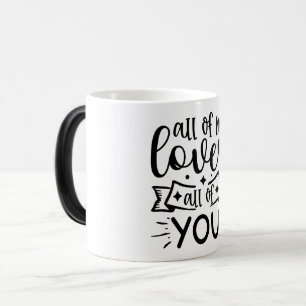 Mug Magic All of me loves all of you