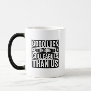 Mug Magic bonne chance obtenir de meilleurs collègues que no