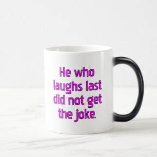 Mug Magic Celui qui rit le dernier n'a pas compris la blague