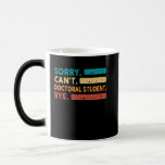 Mug Magic Désolé Cant Doctoral Étudiant Bye, Funny Doctoral<br><div class="desc">Désolé Cant Doctoral Étudiant Bye,  Funny Doctoral Étudiant Degree</div>