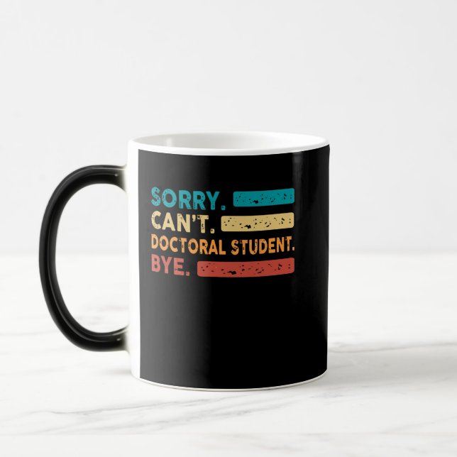 Mug Magic Désolé Cant Doctoral Étudiant Bye, Funny Doctoral  (Gauche)