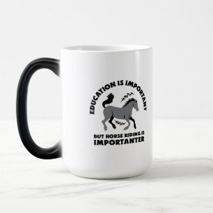 MUG MAGIC ÉDUCATION IS IMPORTANT BUT HORSES RIDING IS IMPOR