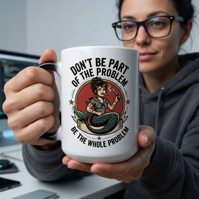 Mug Magic Être le Problème Total Sirène Sarcasme Motivationn (Créateur téléchargé)