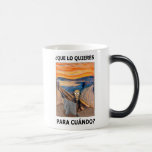 Mug Magic GRITO - Que lo quieres para cuándo ?<br><div class="desc">GRITO - Que lo quieres para cuándo ?</div>