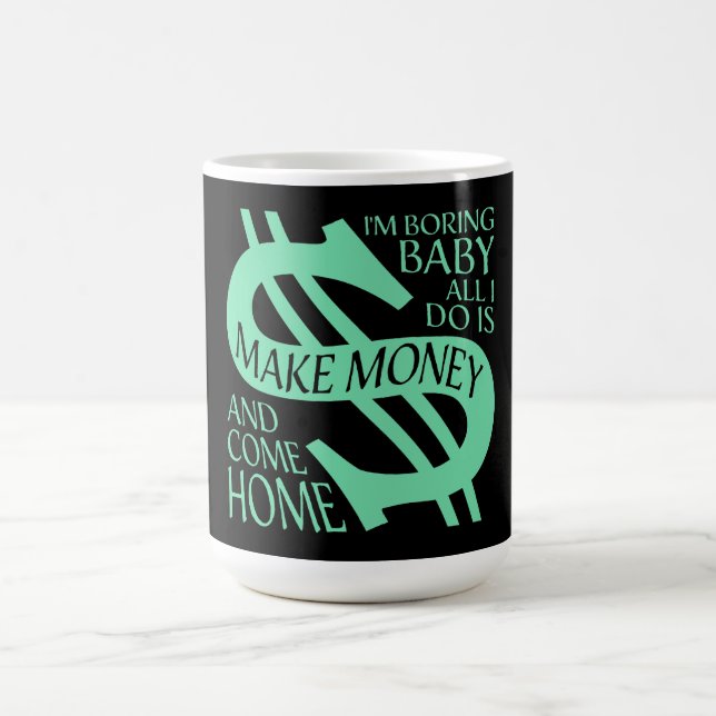 Mug Magic I'm Boring Baby All I Do Is Make Money Come Home (Centre)