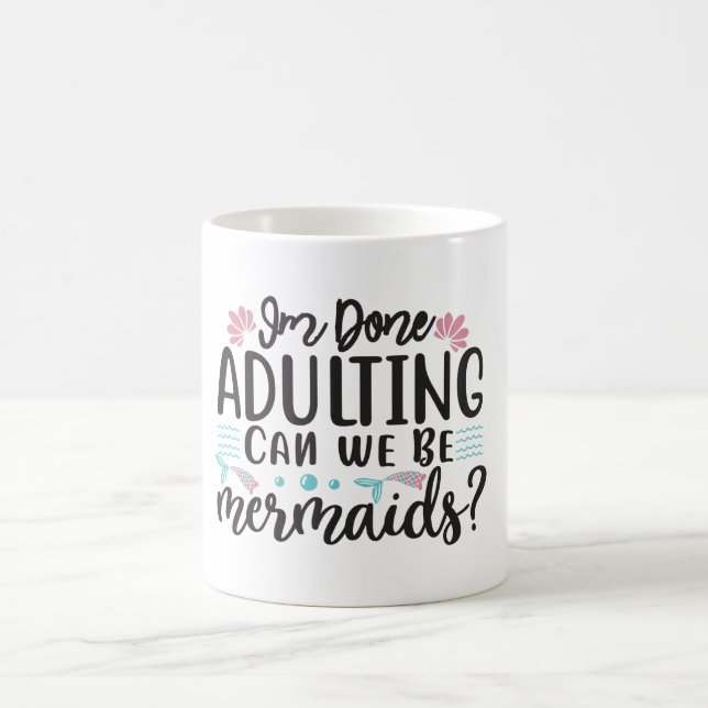 Mug Magic I'm Done Adulting Can We Be Mermaids ? (Centre)