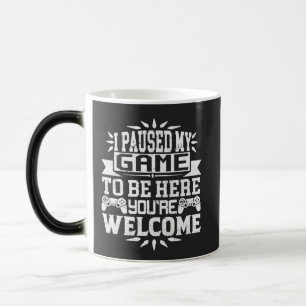Mug Magic J'ai suspendu mon jeu pour être ici Vous êtes le b