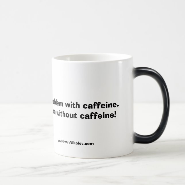 Mug Magic Je n'ai pas un problème avec la caféine.  J'ai… (Droite)