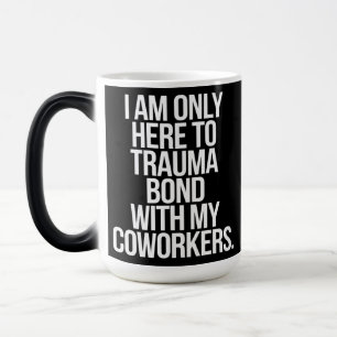 Mug Magic Je ne suis ici que pour créer un lien de trauma av