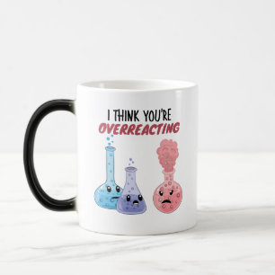 Mug Magic Je pense que vous réagissez trop - Chimie drôle
