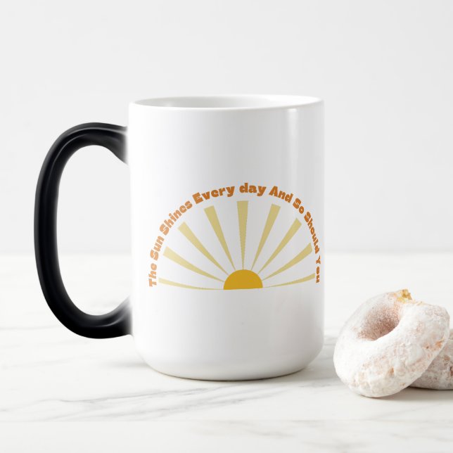 Mug Magic Le Soleil Brille Tous Les Jours Et Si Vous 10 (Avec donut)