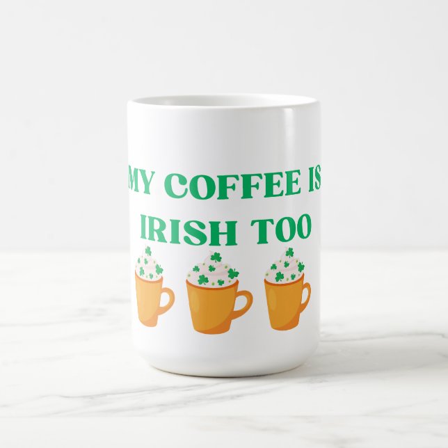MUG MAGIC MON CAFÉ EST IRLANDAIS TROP ST. CONCEPTION DE JOUR (Centre)
