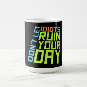 Mug Magic Ne laissez pas les idiots gâcher votre journée Drô