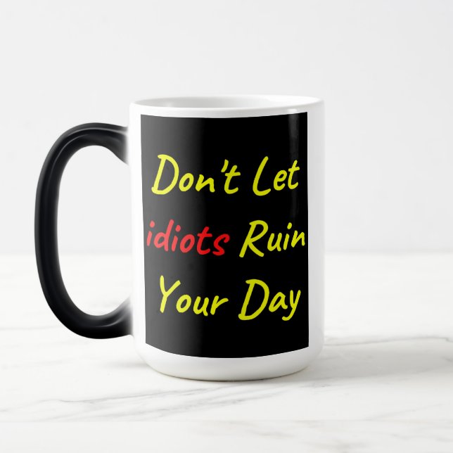 Mug Magic Ne laissez pas les Idiots ruiner votre citation de (Gauche)
