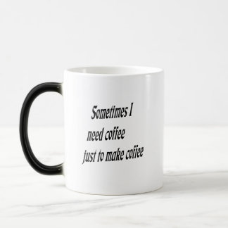 Mug Magic Parfois j'ai besoin de café juste pour faire le