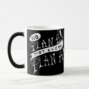 Mug Magic Pas de plan B ni même de plan A