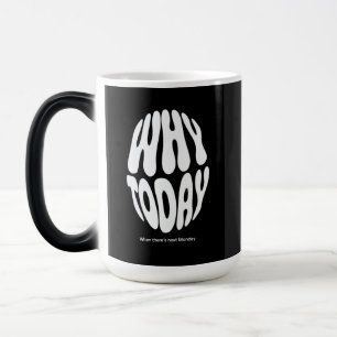 Mug Magic "Pourquoi aujourd'hui"