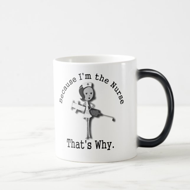 Mug Magic Puisque je suis l'infirmière qui est pourquoi (Droite)