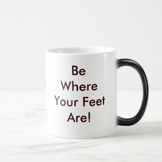 Mug Magic Soyez où vos pieds sont (Droite)